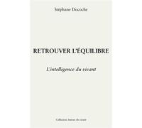 Retrouver l'équilibre Comprendre son corps, apaiser son esprit, nourrir sa vie - Stéphane Docoche - Librinova - broché - Guide