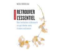 Retrouver l'essentiel: Une invitation à découvrir ce qui donne sens à notre existence