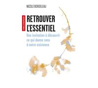 Retrouver l'essentiel Une invitation à découvrir ce qui donne sens à notre existence - Nicole Bordeleau - Eyrolles - Poche - Guide