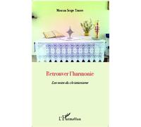 Retrouver l'harmonie Les voies du christianisme - Traore Serge Moussa - L'harmattan - broché - Essai