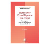 Retrouver l'intelligence du corps Une urgence dans nos organisations et nos modes de vie - 2nde édition - Eve Berger - Intereditions - broché - Essai