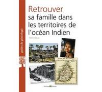 Retrouver sa famille dans les territoires de l'océan indien: La Réunion, Maurice, Madagascar et autres îles, comptoirs de l'Inde.
