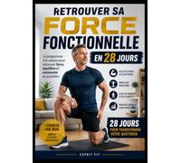 Retrouver sa Force Fonctionnelle en 28 Jours: Le programme simple à la maison pour retrouver de la force, améliorer son équilibre, gagner en mobilité ... gestes du quotidien avec plus de facilité.