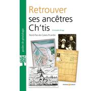 Retrouver ses ancêtres ch'tis Nord-Pas-de-Calais-Picardie - Christophe Drugy - Archives Et Culture - broché - Guide