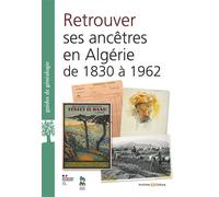 Retrouver ses ancêtres en Algérie de 1830 à 1962 Aux Archives nationales d'outre-mer et ailleurs - Marie-Catherine Ventacasin - Archives Et Culture - broché - Guide