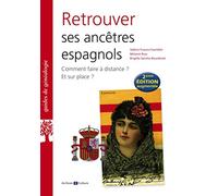 Retrouver ses ancêtres espagnols 2e édition. augmentée: Comment faire à distance ? Et sur place ?