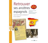 Retrouver ses ancêtres espagnols: 5e édition mise à jour