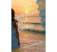 Retrouver son centre: Sans tout plaquer pour Bali