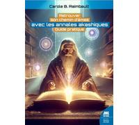 Retrouver son chemin d'âmes avec les annales akashiques - Guide pratique - Carole B. Raimbault - Jmg - broché - Témoignage