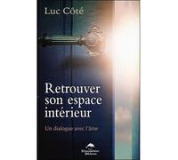 Retrouver son espace intérieur - Un dialogue avec l'âme - Luc Côté - Dauphin Blanc - broché - Essai