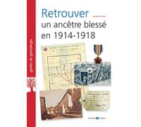 Retrouver un ancetre blesse en 1914-1918 - Sandrine Heiser - Archives Et Culture - broché - Guide