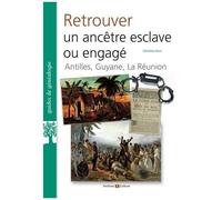Retrouver Un Ancêtre Esclave Ou Engagé - Antilles, Guyane, La Réunion