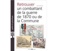 Retrouver un combattant de 1870 et de la Commune 2e edition augmentee - Jérôme Malhache - Archives Et Culture - broché - Guide