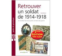 Retrouver un soldat de 1914-1918: et le détail de ses quatre années de guerre