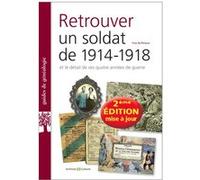 Retrouver un soldat de 1914-1918: et le détail de ses quatre années de guerre