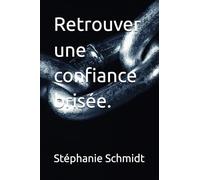 Retrouver une confiance brisée: confiance bridée, infidélité, couple
