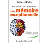 Retrouvez et Conservez une Mémoire Exceptionnelle, Livre de Jacques Staehle, Méthode Énergétique Naturelle, Santé et Longévité