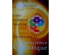 Retrouvez La Conscience Christique - Renaître À Soi-Même Par L'eau Et Le Feu