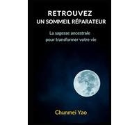 Retrouvez un sommeil réparateur: La sagesse ancestrale pour transformer votre vie