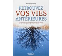 Retrouvez vos vies antérieures - Une méthode à la portée de tous