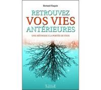 Retrouvez vos vies antérieures - Une méthode à la portée de tous Bernard Raquin (Auteur)