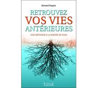 Retrouvez vos vies antérieures - Une méthode à la portée de tous une méthode à la portée de tous - Bernard Raquin - Trajectoire Eds - broché - Essai