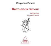 Retrouvons l'amour Célibataires et parents isolés - Benjamin Putois - Odile Jacob - broché - Essai