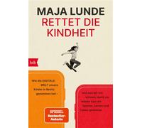 Rettet die Kindheit Wie die digitale Welt unsere Kinder in Besitz genommen hat - und was wir tun können, damit sie wieder Lust am Spielen, Lernen und Leben gewinnen - Maja Lunde - btb Verlag - ebook (