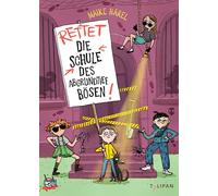 Rettet die Schule des abgrundtief Bösen!: Der zweite Band der kriminell-guten Internatsgeschichte für Kinder ab 8 Jahren