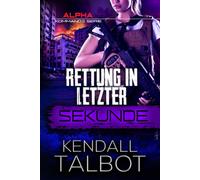 Rettung In Letzter Sekunde: Romantischer Thriller: 3 (Alpha-Kommando)