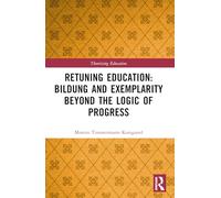 Retuning Education: Bildung and Exemplarity Beyond the Logic of Progress