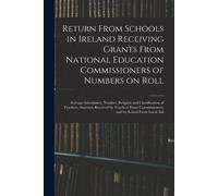 Return From Schools In Ireland Receiving Grants From National Education Commissioners Of Numbers On Roll; Average Attendance; Number, Religion And Cla