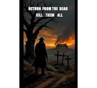 RETURN FROM THE DEAD: KILL THEM ALL: He returned to take revenge