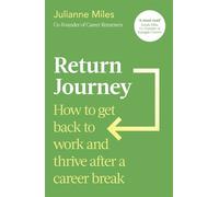 Return Journey How to get back to work and thrive after a career break - Julianne Miles - Piatkus - ebook (ePub) - Livre