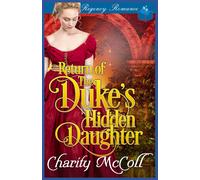 Return Of The Dukes Hidden Daughter: Regency Romance
