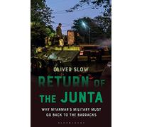 Return of the Junta: Why Myanmar’s Military Must Go Back to the Barracks