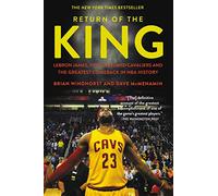 Return of the King: LeBron James, the Cleveland Cavaliers and the Greatest Comeback in NBA History