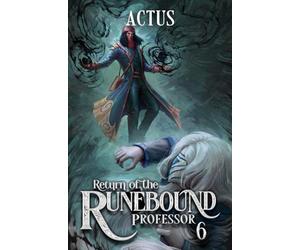 Return of the Runebound Professor 6: A Progression Fantasy Epic