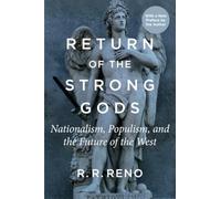 Return of the Strong Gods: Nationalism, Populism, and the Future of the West