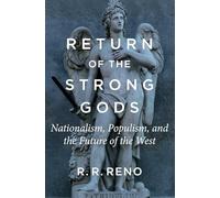 Return of the Strong Gods: Nationalism, Populism, and the Future of the West