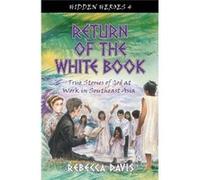 Return Of The White Book: True Stories Of God At Work In Southeast Asia (Hidden Heroes) (Paperback) Rebecca Davis, (Auteur)