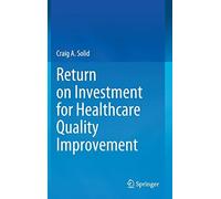 Return On Investment For Healthcare Quality Improvement