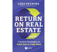 Return on Real Estate Creative Strategies to Cash Out or Cash Flow - Leka Devatha - BiggerPockets - ebook (ePub) - Livre