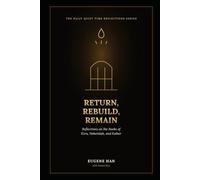 Return, Rebuild, Remain: Reflections on the Books of Ezra, Nehemiah, and Esther