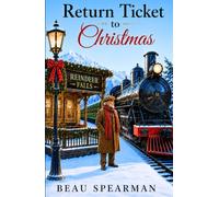Return Ticket to Christmas: A Heartwarming Christmas Story of Family Secrets, Memory, and Small-Town Magic