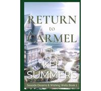 Return to Carmel (Seaside Dreams & Wishing Wells Book 1): A Second Chance, Starting Over, Later-in-Life, Small Town Romance