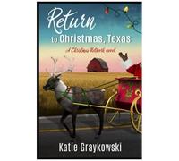Return To Christmas, Texas: A Christmas Network Novel