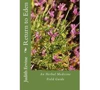 Return to Eden: An Herbal Medicine Field Guide - [Livre en VO] Judith M Ervine Srn, Angela Katsiri Rhp (Auteur)