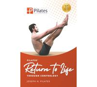 Return to Life Through Contrology: Transform your body and mind through Joseph Pilates’ timeless Matwork.