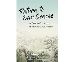 Return to Our Senses: A Path to Stability in an Unstable World